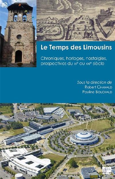 Le temps des Limousins : chroniques, horloges, nostalgies, prospectives du XIe au XXIe siècle