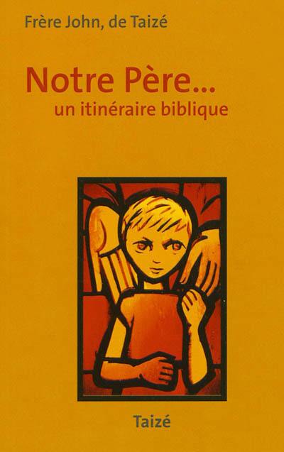 Notre Père... un itinéraire biblique