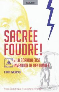 Sacrée foudre ! ou La scandaleuse invention de Benjamin F.