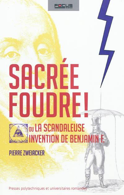 Sacrée foudre ! ou La scandaleuse invention de Benjamin F.