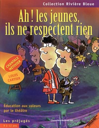 Ah! les jeunes, ils ne respectent rien : éducation aux valeurs par le théâtre