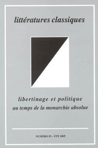 Littératures classiques, n° 55. Libertinage et politique au temps de la monarchie absolue