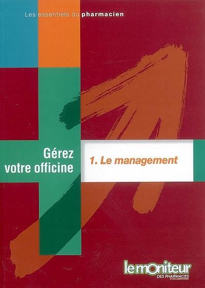 Gérez votre officine. Vol. 1. Le management