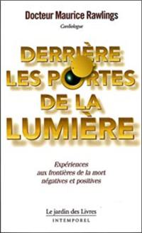 Derrière les portes de la lumière : expériences aux frontières de la mort négatives et positives