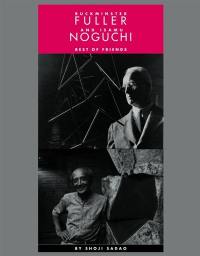 Buckminster Fuller and Isamu Noguchi : best of friends