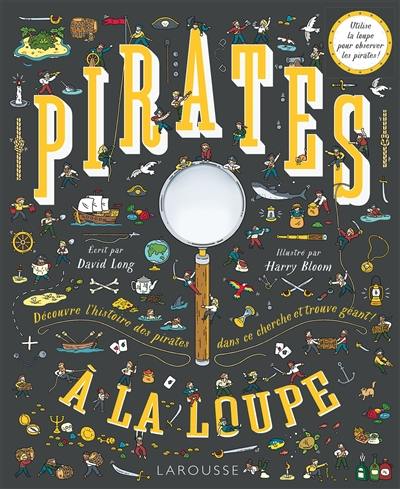 Pirates à la loupe ! : découvre l'histoire des pirates dans ce cherche et trouve géant !