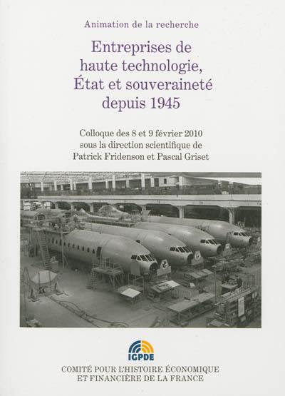 Entreprises de haute technologie, Etat et souveraineté depuis 1945 : colloque des 8 et 9 février 2010