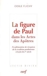 La figure de Paul dans les Actes des Apôtres : un phénomène de réception de la tradition paulinienne à la fin du Ier siècle