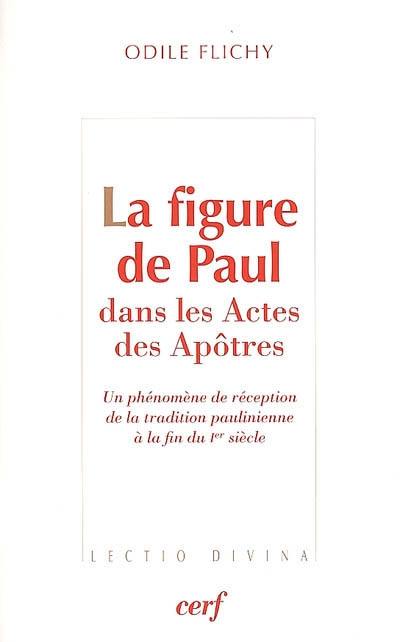 La figure de Paul dans les Actes des Apôtres : un phénomène de réception de la tradition paulinienne à la fin du Ier siècle