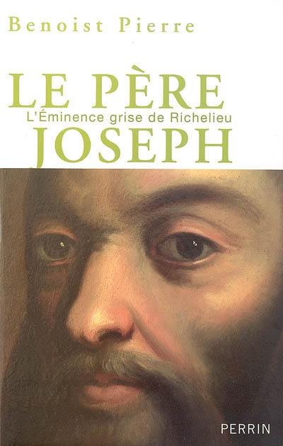 Le père Joseph : l'éminence grise de Richelieu