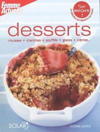 Desserts : mousses, charlottes, soufflés, glaces, crèmes...