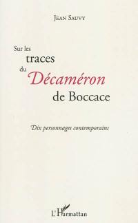 Sur les traces du Décaméron de Boccace : dix personnages contemporains : cent nouvelles enchaînées