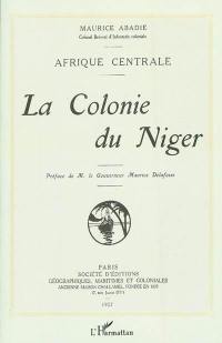 La colonie du Niger : Afrique centrale