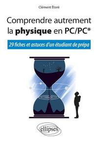 Comprendre autrement la physique en PC-PC* : 29 fiches et astuces d'un étudiant de prépa