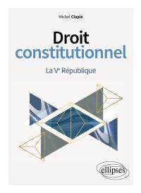 Droit constitutionnel. La Ve République