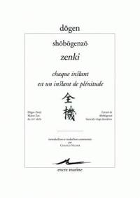 Shôbôgenzô. Zenki. Chaque instant est un instant de plénitude : extrait de Shôbôgenzô, fascicule vingt-deuxième