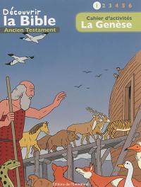 Découvrir la Bible : Ancien Testament. Vol. 1. La Genèse : cahier d'activités