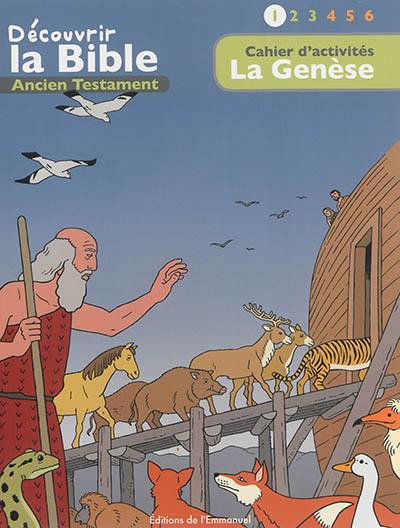 Découvrir la Bible : Ancien Testament. Vol. 1. La Genèse : cahier d'activités