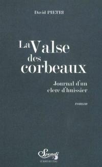 La valse des corbeaux : journal d'un clerc d'huissier