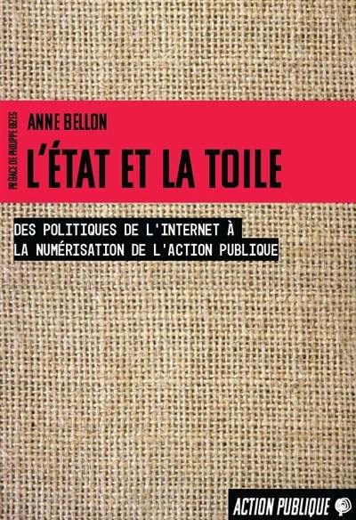 L'Etat et la toile : des politiques de l'Internet à la numérisation de l'action publique