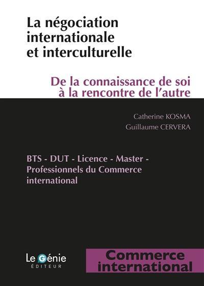 La négociation internationale et interculturelle : de la connaissance de soi à la rencontre de l'autre : BTS, DUT, licence, master, professionnels du commerce international