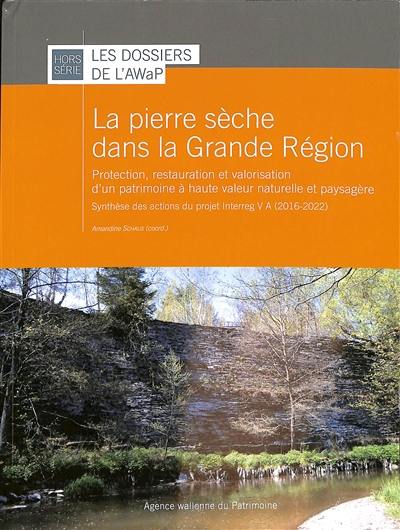 La pierre sèche dans la Grande Région : protection, restauration et valorisation d'un patrimoine à haute valeur naturelle et paysagère : synthèse des actions du projet V A (2016-2022)