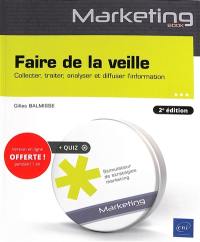 Faire de la veille : collecter, traiter, analyser et diffuser l'information