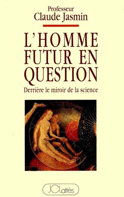 L'homme futur en question : derrière le miroir de la science