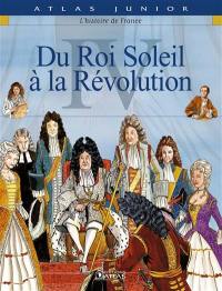 L'histoire de France. Vol. 4. Du Roi-Soleil à la Révolution