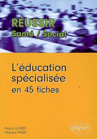 L'éducation spécialisée en 45 fiches