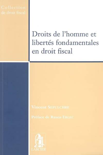 Droits de l'homme et libertés fondamentales en droit fiscal