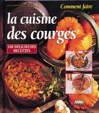 La cuisine des courges : 100 délicieuses recettes