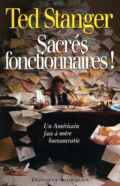 Sacrés fonctionnaires ! : un Américain face à notre bureaucratie