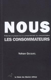 Nous les consommateurs : théories et propos sur le comportement du consommateur