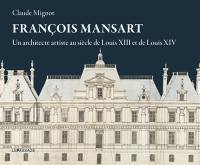 François Mansart : un architecte artiste au siècle de Louis XIII et de Louis XIV