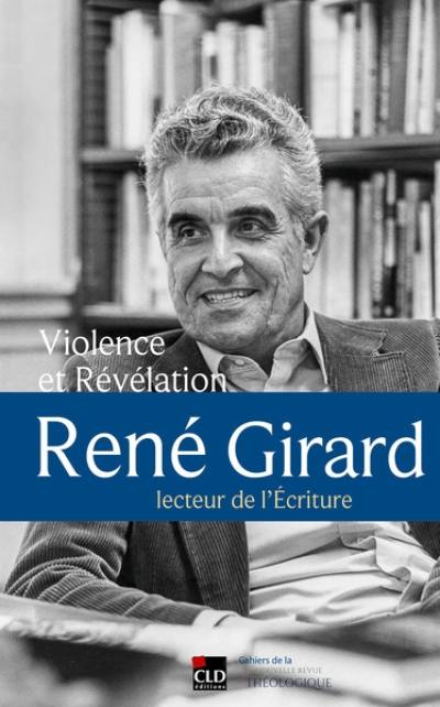 Violence et révélation : René Girard, lecteur de l'Ecriture