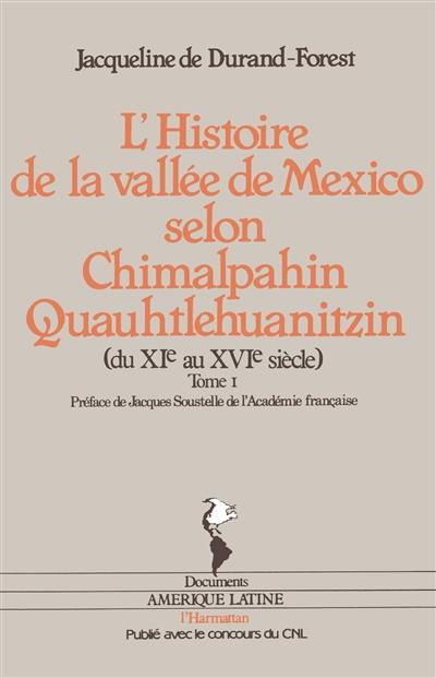 L'Histoire de la vallée de Mexico selon Chimalpahin Quauhtlehuanitzin : du 11e au 16e siècle