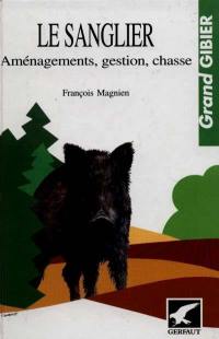 Le Sanglier : aménagements, gestion, chasse