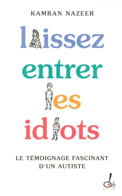 Laissez entrer les idiots : le témoignage fascinant d'un autiste