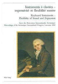 Instruments à claviers, expressivité et flexibilité sonore : actes des Rencontres internationales harmoniques, Lausanne, 2002. Keyboard instruments, flexibility of sound and expression : proceedings of the Harmoniques international congress, Lausanne, 2002