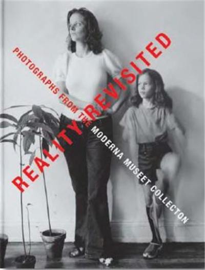 Reality Revisited Photographs from the Moderna Museet Collection