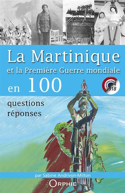 La Martinique et la Première Guerre mondiale en 100 questions-réponses