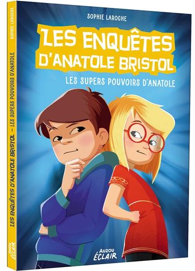 Les enquêtes d'Anatole Bristol. Les super pouvoirs d'Anatole