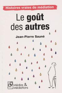 Le goût des autres : histoires vraies de médiation