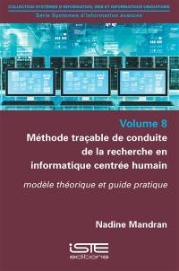 Méthode traçable de conduite de la recherche en informatique centrée humain : modèle théorique et guide pratique