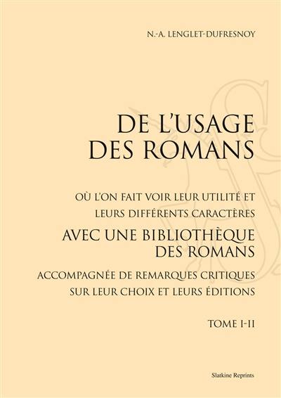 De l'usage des romans : où l'on fait voir leur utilité et leurs différents caractères : avec une bibliothèque des romans, accompagnée de remarques critiques sur leur choix et leurs éditions