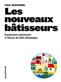 Les nouveaux bâtisseurs : construire autrement à l'heure du défi climatique