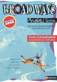 Broad ways, anglais term., sections technologiques, sections ES, S, LV2 : livret d'actualisation : compléments de civilisation