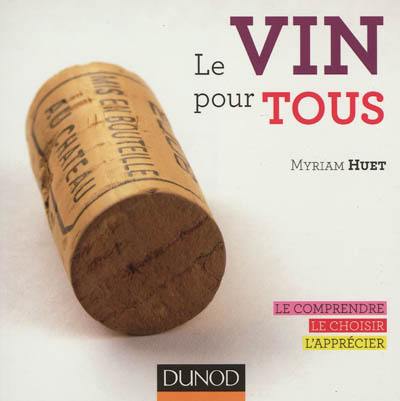 Le vin pour tous : le comprendre, le choisir, l'apprécier