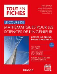 Le cours de mathématiques pour les sciences de l'ingénieur : 120 fiches de cours, 120 exercices d'application, plus de 600 exercices d'entraînement : licence, IUT, prépas, écoles d'ingénieurs